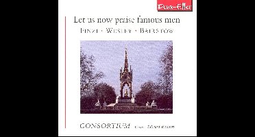Let us now praise famous men - Finzi, Wesley etc / Barbieri, Consortium
