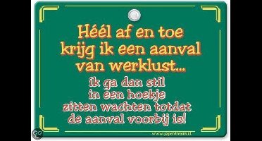 Metal Slogan - Spreukenbord - Tekst Bord - Heel af en toe krijg ik een aanval van werklust�