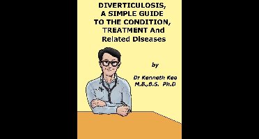 Diverticulosis, A Simple Guide to the Condition, Treatment and Related Diseases