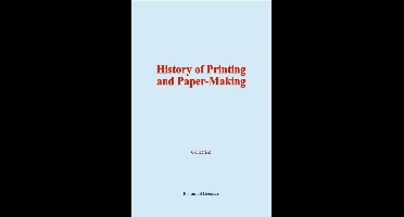 History of Printing and Paper-Making