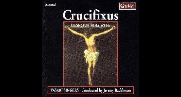 Crucifixus - Music for Holy Week / Backhouse, Vasari Singers