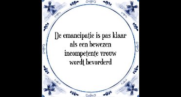 Tegeltje met Spreuk (Tegeltjeswijsheid): De emancipatie is pas klaar als een bewezen incompetente vrouw wordt bevorderd + Kado verpakking & Plakhanger