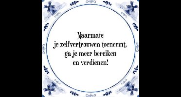 Tegeltje met Spreuk (Tegeltjeswijsheid): Naarmate je zelfvertrouwen toeneemt, ga je meer bereiken en verdienen! + Kado verpakking & Plakhanger