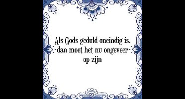 Tegeltje met Spreuk (Tegeltjeswijsheid): Als Gods geduld oneindig is, dan moet het nu ongeveer op zijn + Kado verpakking & Plakhanger