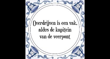 Tegeltje met Spreuk (Tegeltjeswijsheid): Overdrijven is een vak, aldus de kapitein van de veerpont + Kado verpakking & Plakhanger