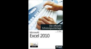 Microsoft Excel 2010 - Die offizielle Schulungsunterlage (77-882)