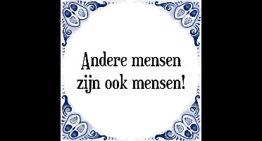 Tegeltje met Spreuk (Tegeltjeswijsheid): Andere mensen zijn ook mensen! + Kado verpakking & Plakhanger