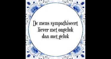 Tegeltje met Spreuk (Tegeltjeswijsheid): De mens sympathiseert liever met ongeluk dan met geluk + Kado verpakking & Plakhanger