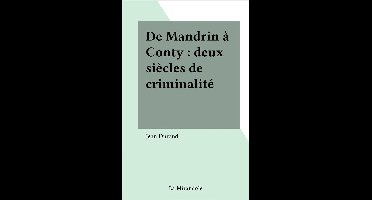 De Mandrin à Conty : deux siècles de criminalité