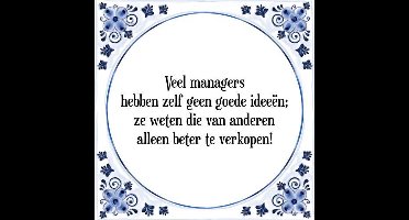 Tegeltje met Spreuk (Tegeltjeswijsheid): Veel managers hebben zelf geen goede idee�n; ze weten die van anderen alleen beter te verkopen! + Kado verpakking & Plakhanger