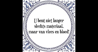 Tegeltje met Spreuk (Tegeltjeswijsheid): U bent niet langer slechts materiaal, maar van vlees en bloed! + Kado verpakking & Plakhanger