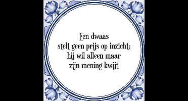 Tegeltje met Spreuk (Tegeltjeswijsheid): Een dwaas stelt geen prijs op inzicht; hij wil alleen maar zijn mening kwijt + Kado verpakking & Plakhanger