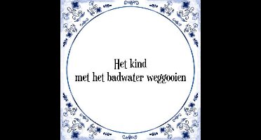 Tegeltje met Spreuk (Tegeltjeswijsheid): Het kind met het badwater weggooien + Kado verpakking & Plakhanger