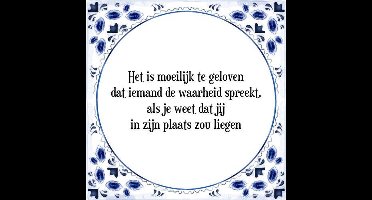 Tegeltje met Spreuk (Tegeltjeswijsheid): Het is moeilijk te geloven dat iemand de waarheid spreekt, als je weet dat jij in zijn plaats zou liegen + Kado verpakking & Plakhanger