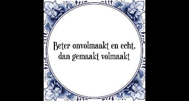 Tegeltje met Spreuk (Tegeltjeswijsheid): Beter onvolmaakt en echt, dan gemaakt volmaakt + Kado verpakking & Plakhanger