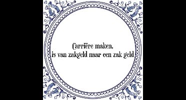Tegeltje met Spreuk (Tegeltjeswijsheid): Carri�re maken, is van zakgeld naar een zak geld + Kado verpakking & Plakhanger