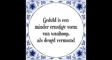 Tegeltje met Spreuk (Tegeltjeswijsheid): Geduld is een minder ernstige vorm van wanhoop, als deugd vermomd + Kado verpakking & Plakhanger