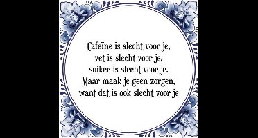 Tegeltje met Spreuk (Tegeltjeswijsheid): Cafe�ne is slecht voor je, vet is slecht voor je, suiker is slecht voor je. Maar maak je geen zorgen, want dat is ook slecht voor je + Kado verpakking & Plakhanger