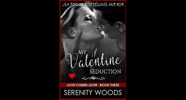 Love Comes Later- My Valentine Seduction