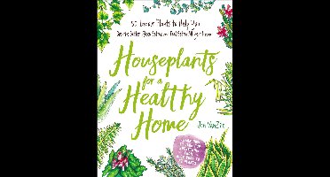 Houseplants for a Healthy Home 50 Indoor Plants to Help You Breathe Better, Sleep Better, and Feel Better All Year Round