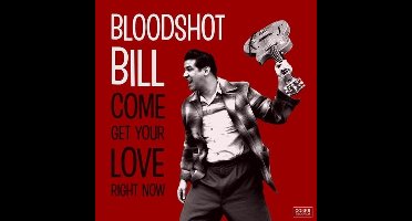 Bloodshot Bill - Come Get Your Love Right Now (CD)