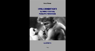 I figli dimenticati. Gli anni d'oro del pugilato ferrarese