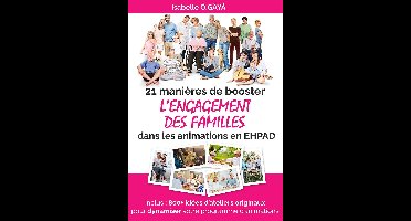 21 manières de booster L’ENGAGEMENT DES FAMILLES dans les animations en EHPAD