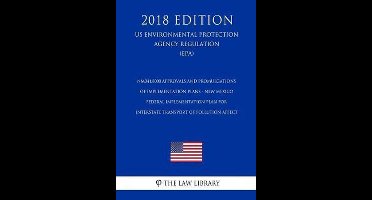 NM041.8000 Approvals and Promulgations of Implementation Plans - New Mexico - Federal Implementation Plan for Interstate Transport of Pollution Affect (US Environmental Protection Agency Regulation) (EPA) (2018 Edition)