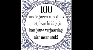 Verjaardag Tegeltje met Spreuk (100 jaar: 100 mooie jaren van geluk, met deze felicitatie kan jouw verjaardag niet meer stuk! + cadeau verpakking & plakhanger