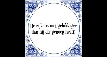 Tegeltje met Spreuk (Tegeltjeswijsheid): De rijke is niet gelukkiger dan hij die genoeg heeft! + Kado verpakking & Plakhanger