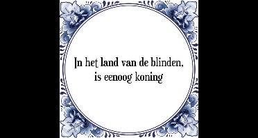 Tegeltje met Spreuk (Tegeltjeswijsheid): In het land van de blinden, is eenoog koning + Kado verpakking & Plakhanger