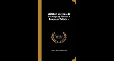 Dictation Exercises to Accompany Atwood's Language Tablets ..