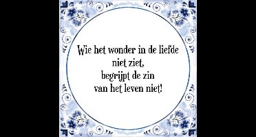 Tegeltje met Spreuk (Tegeltjeswijsheid): Wie het wonder in de liefde niet ziet, begrijpt de zin van het leven niet! + Kado verpakking & Plakhanger