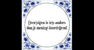 Tegeltje met Spreuk (Tegeltjeswijsheid): Overtuigen is iets anders dan je mening doordrijven! + Kado verpakking & Plakhanger