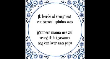 Tegeltje met Spreuk voor papa (Verjaardag Cadeau voor papa): Ik leerde al vroeg wat een second opinion was; Wanneer mama nee zei vroeg ik het gewoon nog een keer aan papa + Cadeau verpakking & Plakhanger