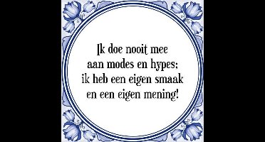 Tegeltje met Spreuk (Tegeltjeswijsheid): Ik doe nooit mee aan modes en hypes; ik heb een eigen smaak en een eigen mening! + Kado verpakking & Plakhanger