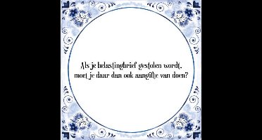 Tegeltje met Spreuk (Tegeltjeswijsheid): Als je belastingbrief gestolen wordt, moet je daar dan ook aangifte van doen? + Kado verpakking & Plakhanger