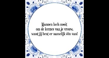 Tegeltje met Spreuk (Tegeltjeswijsheid): Mannen lach nooit om de keuzes van je vrouw, want jij bent er namelijk ��n van! + Kado verpakking & Plakhanger