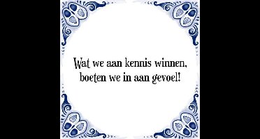 Tegeltje met Spreuk (Tegeltjeswijsheid): Wat we aan kennis winnen, boeten we in aan gevoel! + Kado verpakking & Plakhanger
