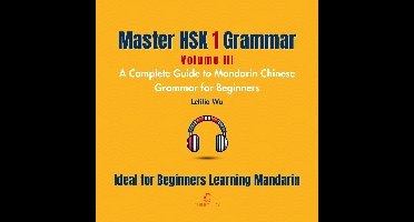 Master HSK 1 Grammar: Volume 3 – A Complete Guide to Mandarin Chinese Grammar for Beginners