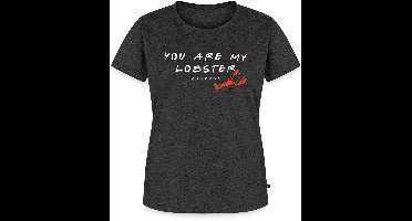 Friends You Are My Lobster Citaat Premium T Shirt Dames
