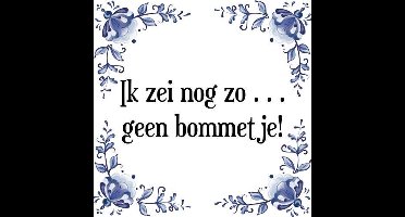 Tegeltje met Spreuk (Tegeltjeswijsheid): Ik zei nog zo geen bommetje! + Kado verpakking & Plakhanger