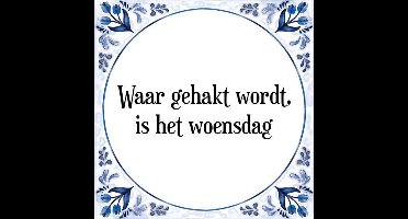 Tegeltje met Spreuk (Tegeltjeswijsheid): Waar gehakt wordt, is het woensdag + Kado verpakking & Plakhanger