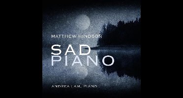 Lam, Andrea - Matthew Hindson: Sad Piano (CD)