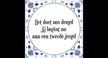 Tegeltje met Spreuk (Tegeltjeswijsheid): Het doet ons deugd jij begint nu aan een tweede jeugd + Kado verpakking & Plakhanger