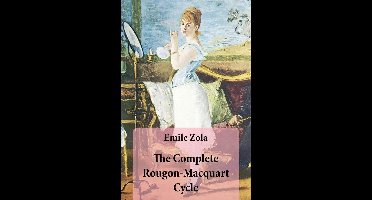 The Complete Rougon-Macquart Cycle (All 20 Unabridged Novels in one volume)