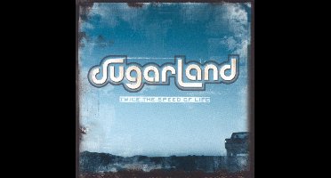 Sugarland - Twice The Speed Of Life