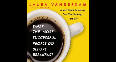 What the Most Successful People Do Before Breakfast