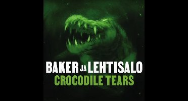 Baker Ja Lehtisalo - Crocodile Tears