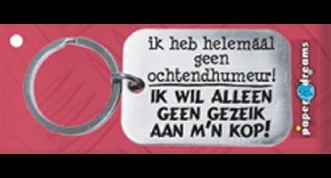 Paper Dreams | RVS Sleutelhanger | Ik heb helemaal geen ochtendhumeur!
